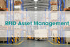 The Ultimate Guide about RFID Asset Management